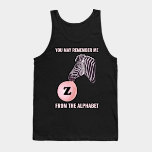 🦓 You May Remember Me from the Alphabet, Z for Zebra, Learning Tank Top